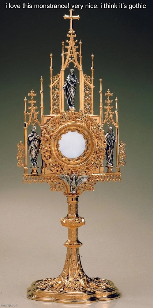 i like when they look similar to relics | i love this monstrance! very nice. i think it’s gothic | made w/ Imgflip meme maker