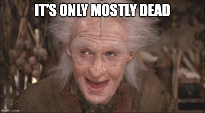 Princess Bride Miracle Max | it's only mostly dead | image tagged in princess bride miracle max | made w/ Imgflip meme maker