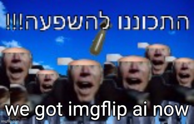 we got imgflip ai now | made w/ Imgflip meme maker