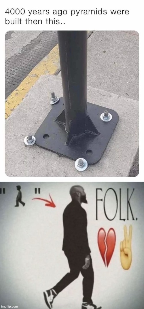 I wonder who build that.. | image tagged in folk walk,screws,pyramid,memes,you had one job,design fails | made w/ Imgflip meme maker
