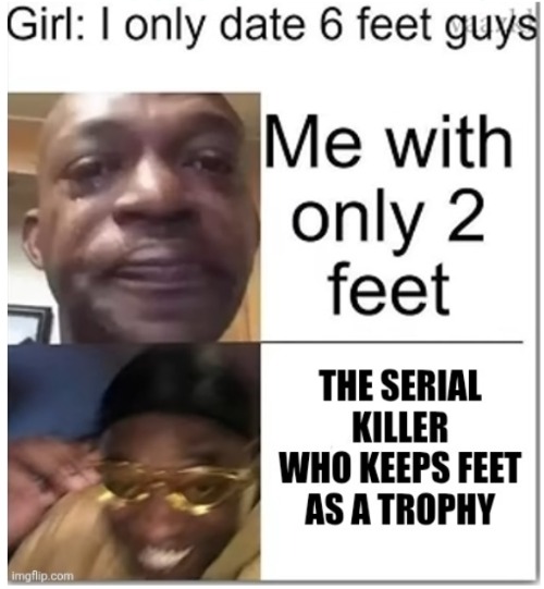 image tagged in memes,repost,feet,girls,serial killer,collection | made w/ Imgflip meme maker