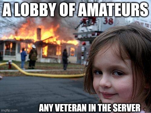 how Titanfall 2 matches work in a nutshell | a lobby of amateurs; any veteran in the server | image tagged in memes,disaster girl | made w/ Imgflip meme maker
