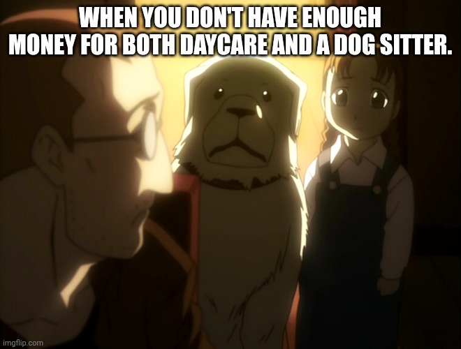 The forbidden fusion | When you don't have enough money for both daycare and a dog sitter. | image tagged in fullmetal alchemist combination | made w/ Imgflip meme maker