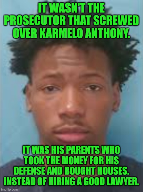 Karmelo Victim of an Evil Family | It wasn't the prosecutor that screwed over Karmelo Anthony. It was his parents who took the money for his defense and bought houses. Instead of hiring a good lawyer. | image tagged in karmelo anthony | made w/ Imgflip meme maker
