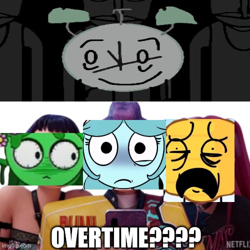 Aw hell naw Rumi, Mira, and Zoey are in a fill in meme | Overtime???? | image tagged in overtime | made w/ Imgflip meme maker