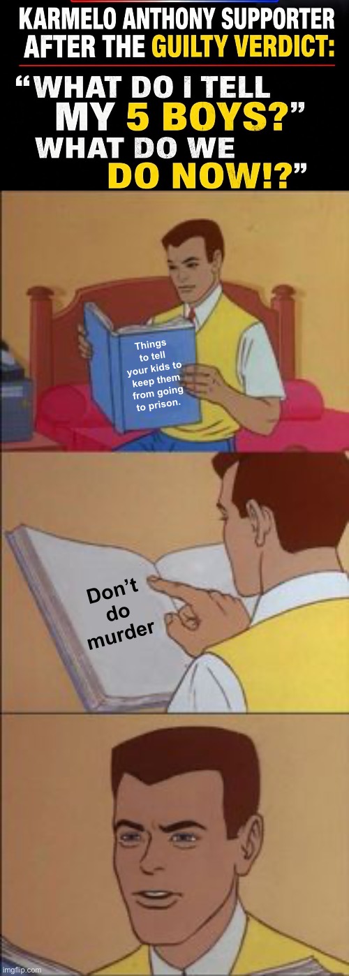 Not a hard question to answer | Things to tell your kids to keep them from going to prison. Don’t do murder | image tagged in peter parker reading a book,politics,memes,simple,easy | made w/ Imgflip meme maker