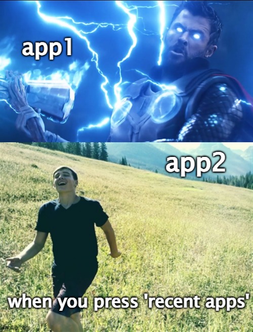 app1; app2; when you press 'recent apps' | image tagged in bring me thanos,garret frolicking through the grass | made w/ Imgflip meme maker