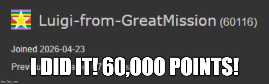 I made it to 60k! | i did it! 60,000 points! | made w/ Imgflip meme maker
