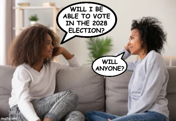 "To safeguard the integrity of elections, the manner and supervision of voting shall not be controlled by Trump or his toadies." | will i be
able to vote
in the 2028
election? will
anyone? | image tagged in memes,voting,trump clause | made w/ Imgflip meme maker