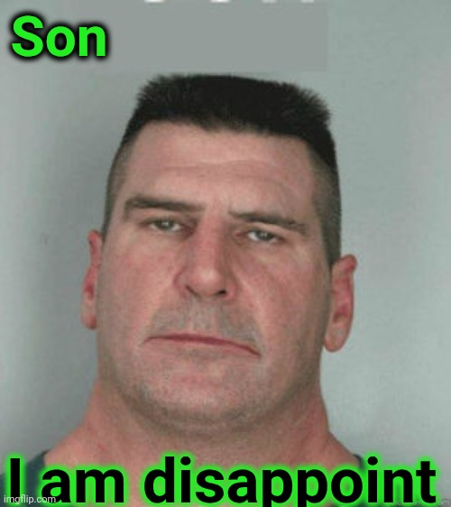 Son I am disappoint | made w/ Imgflip meme maker