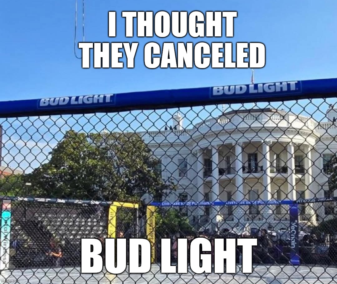 How quickly they forget when there is money on the line | I thought they canceled; Bud light | image tagged in whitehouse donald trump birthday ufc,bud light,donald trump,ufc,hypocrisy | made w/ Imgflip meme maker