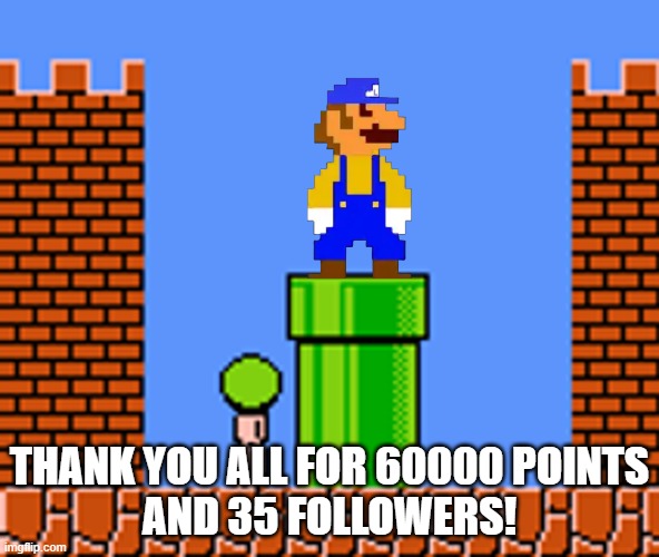 Thanks! | thank you all for 60000 points
and 35 followers! | image tagged in great mission luigi in world 8-3 | made w/ Imgflip meme maker