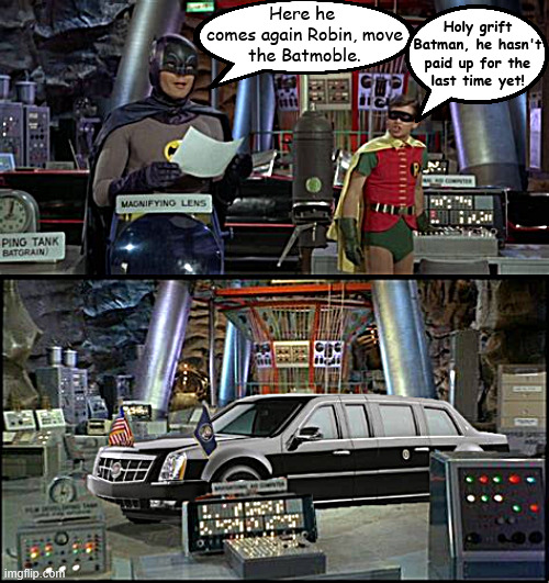The Grifter strikes again | Here he
 comes again Robin, move
 the Batmoble. Holy grift Batman, he hasn't paid up for the
 last time yet! | image tagged in the grifter strikes again,trumpcave,taco man,holy bullshit,beatmobile,batcve | made w/ Imgflip meme maker