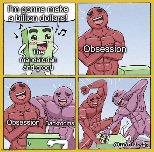 All 3 are good movies though but obsession and backrooms are on another level | I’m gonna make a billion dollars! Obsession; The mandalorian and grogu; Obsession; Backrooms | image tagged in guy getting beat up,real | made w/ Imgflip meme maker
