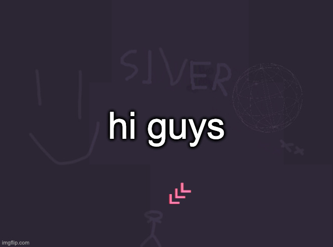 silver's image | hi guys | image tagged in silver's image | made w/ Imgflip meme maker