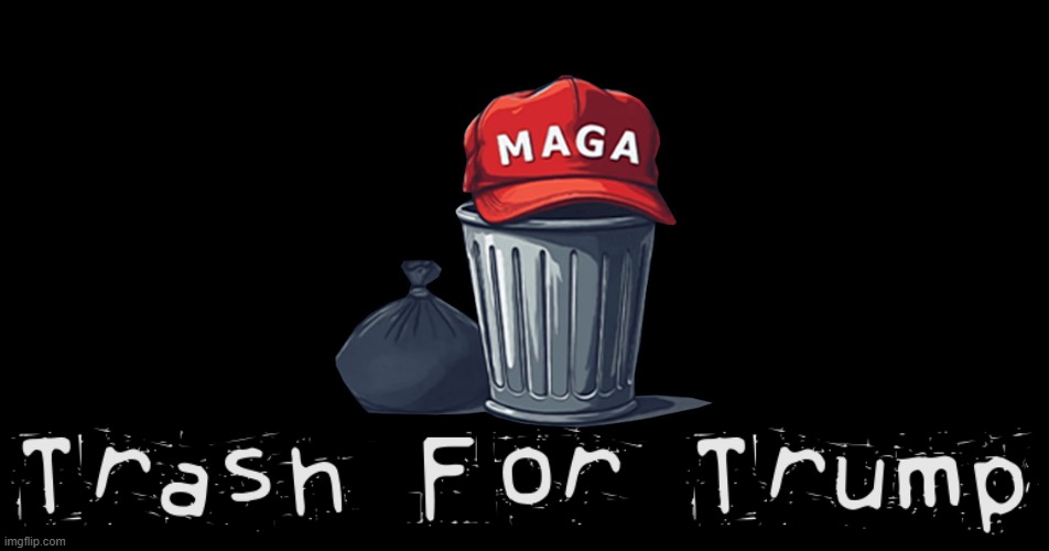 trump for prison | image tagged in maga garbage jpg | made w/ Imgflip meme maker