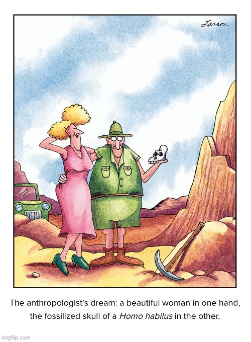 The Good Life.... | image tagged in vince vance,cartoons,far side,dream,skull,anthropologist | made w/ Imgflip meme maker