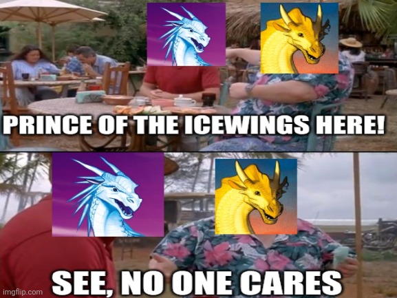 Literally book 6 of wof | image tagged in wings of fire,no one cares | made w/ Imgflip meme maker