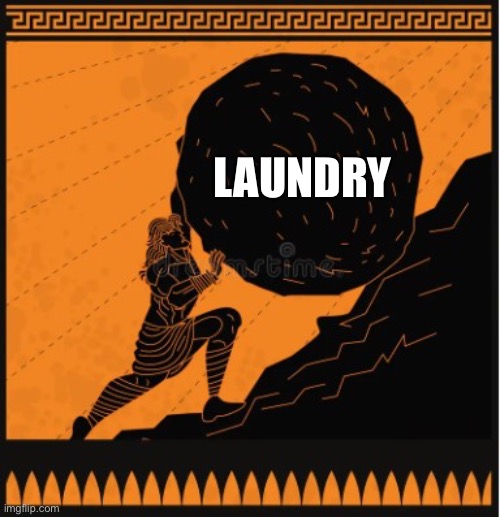 The eternal struggle for laundry | Laundry | image tagged in sisyphus meme | made w/ Imgflip meme maker