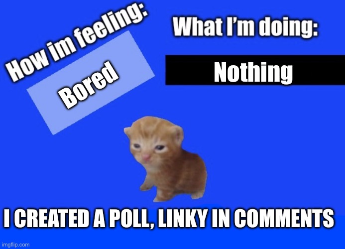 Secure2019 announce temp | Bored; Nothing; I created a poll, linky in comments | image tagged in secure2019 announce temp | made w/ Imgflip meme maker