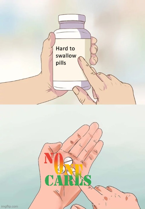 Hard To Swallow Pills Meme | image tagged in memes,hard to swallow pills | made w/ Imgflip meme maker