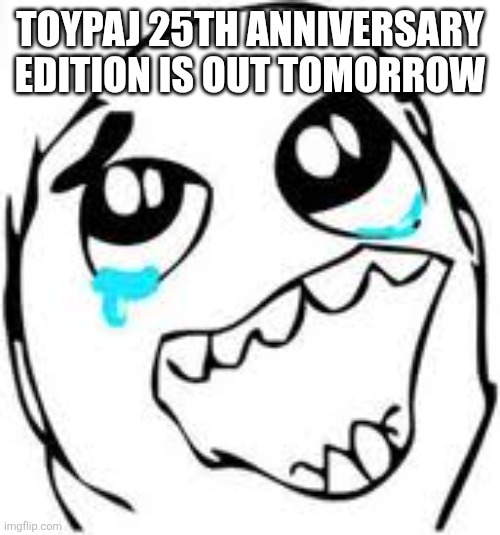 BONUS TRACKS | TOYPAJ 25th anniversary edition is out tomorrow | image tagged in memes,tears of joy | made w/ Imgflip meme maker
