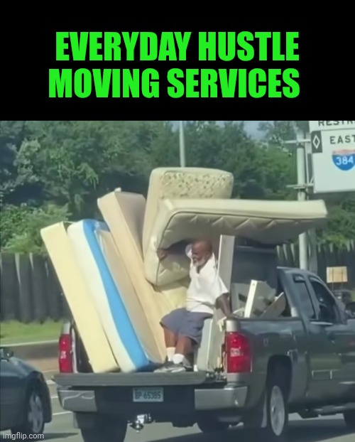 Funny | Everyday hustle moving services | image tagged in funny,business,money man,hustle,uncle grandpa,truck | made w/ Imgflip meme maker