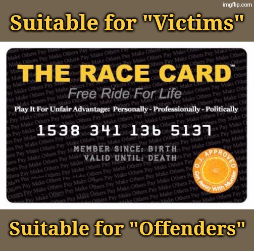 Buy 'em! Collect 'em!! Trade 'em with your friends!!! | Suitable for "Victims"; Suitable for "Offenders" | image tagged in race card | made w/ Imgflip meme maker