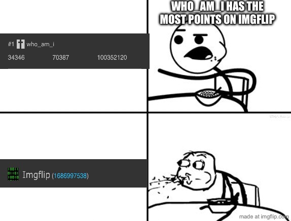 i just learned this | who_am_i has the most points on imgflip | image tagged in he will never,funny,memes,imgflip,who am i,points | made w/ Imgflip meme maker