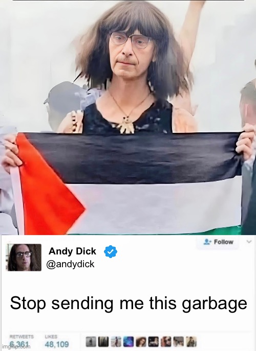 Dude doesn’t look like a lady | Andy Dick; @andydick; Stop sending me this garbage | image tagged in politics lol,memes | made w/ Imgflip meme maker