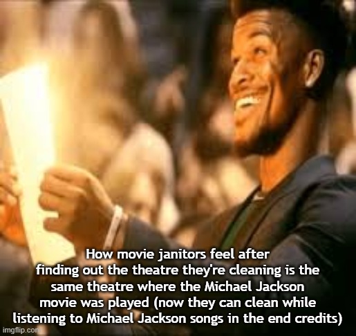 Jimmy butler happy | How movie janitors feel after finding out the theatre they're cleaning is the same theatre where the Michael Jackson movie was played (now they can clean while listening to Michael Jackson songs in the end credits) | image tagged in jimmy butler happy | made w/ Imgflip meme maker