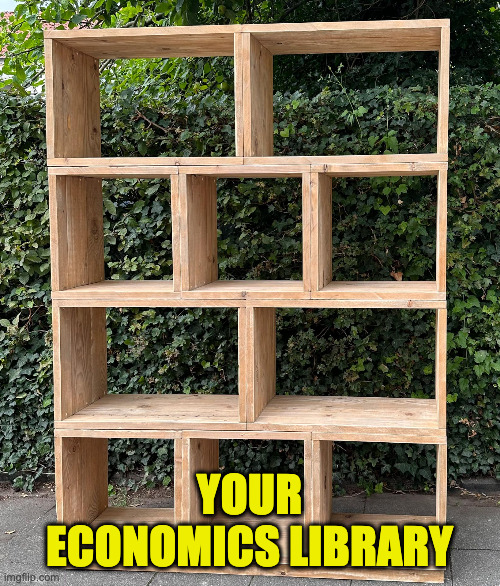 your economics library | made w/ Imgflip meme maker