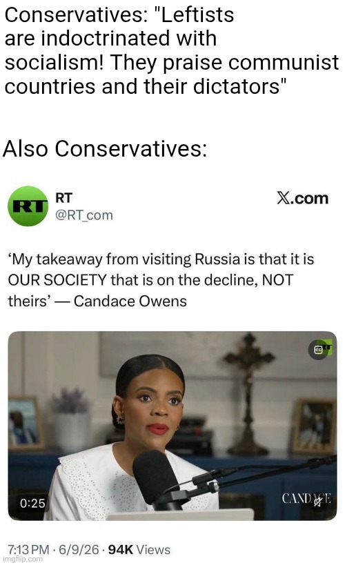 Conservatives praise the literal former USSR, their accusation of you praising communism is their own confession. | Conservatives: "Leftists are indoctrinated with socialism! They praise communist countries and their dictators"; Also Conservatives: | image tagged in conservatives,russia,communism,conservative hypocrisy,conservative logic,candace owens | made w/ Imgflip meme maker
