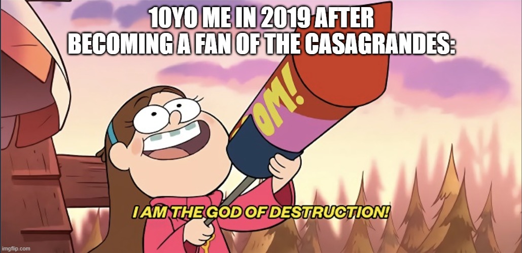 I want to be a fan of The Casagrandes | 10yo me in 2019 after becoming a fan of The Casagrandes: | image tagged in i am the god of destruction,memes,funny,nickelodeon | made w/ Imgflip meme maker
