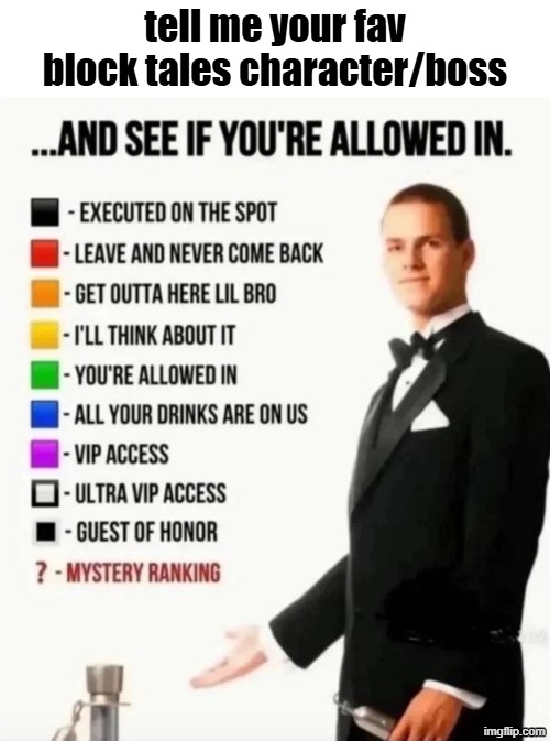 And see if you're allowed in | tell me your fav block tales character/boss | image tagged in and see if you're allowed in | made w/ Imgflip meme maker