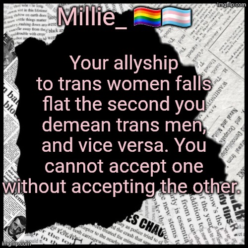 Just whoopin and hollerin | Your allyship to trans women falls flat the second you demean trans men, and vice versa. You cannot accept one without accepting the other. | image tagged in millie's pride month announcement template | made w/ Imgflip meme maker