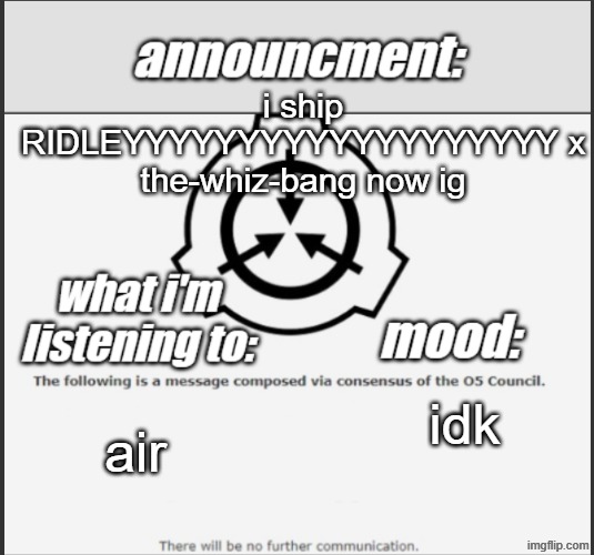 who_tf_asked announcment temp | i ship RIDLEYYYYYYYYYYYYYYYYYYY x the-whiz-bang now ig; air; idk | image tagged in who_tf_asked announcment temp | made w/ Imgflip meme maker