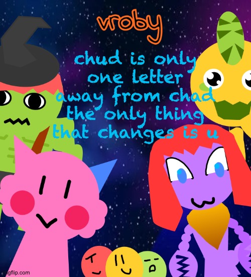 new vronouncement | chud is only one letter away from chad
the only thing that changes is u | image tagged in new vronouncement | made w/ Imgflip meme maker