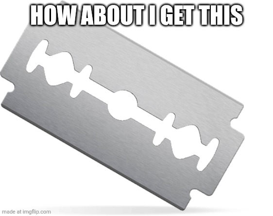 Blade | How about I get this | image tagged in blade | made w/ Imgflip meme maker