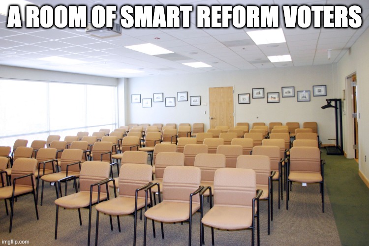 Nigel Farage is arguably the worst politician in the world right now. | a room of smart reform voters | image tagged in empty room with chairs,votelabour,reform,idiots,a room | made w/ Imgflip meme maker