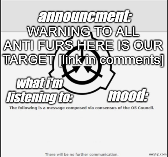 idk who i am and who are you guys but i found the target | WARNING TO ALL ANTI FURS HERE IS OUR TARGET [link in comments] | made w/ Imgflip meme maker