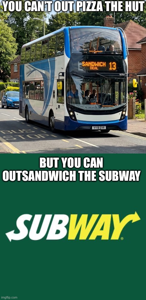 Out sandwich the subway | You can’t out pizza the hut; But you can outsandwich the subway | image tagged in subway logo,subway,sandwich,pizza,pizza hut | made w/ Imgflip meme maker