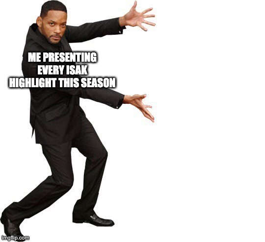 Worse than Garnacho | me presenting every isak highlight this season | image tagged in tada will smith | made w/ Imgflip meme maker