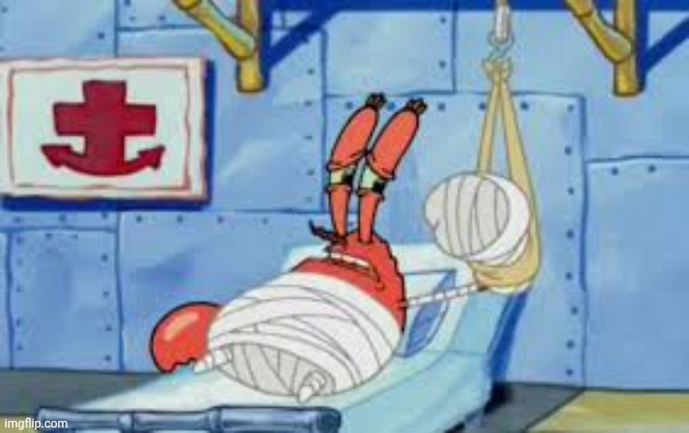 Mr. Krabs Hospitalized | image tagged in mr krabs hospitalized | made w/ Imgflip meme maker