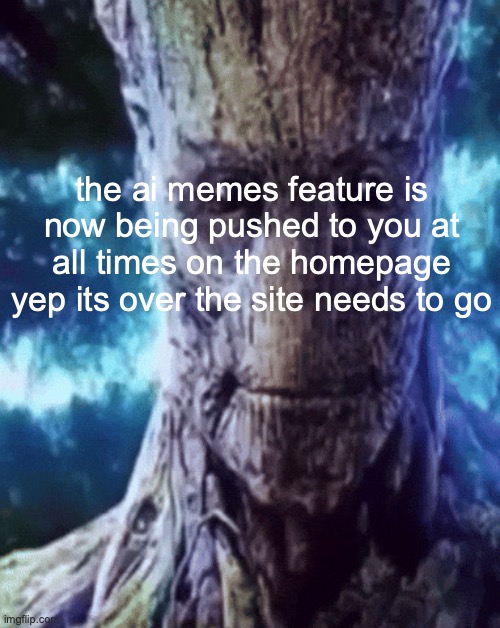 sdgjiaksjsjvdit0390904930943mangolarplarplarpsahur | the ai memes feature is now being pushed to you at all times on the homepage yep its over the site needs to go | image tagged in son i'm crine | made w/ Imgflip meme maker