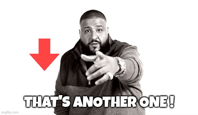 That's another one ! | image tagged in dj khaled another one | made w/ Imgflip meme maker