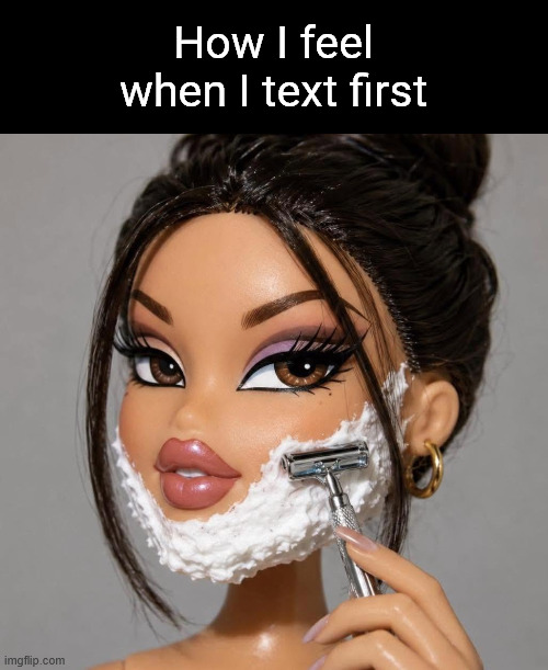 How I feel when I text first | How I feel when I text first | image tagged in funny,memes,funny memes | made w/ Imgflip meme maker