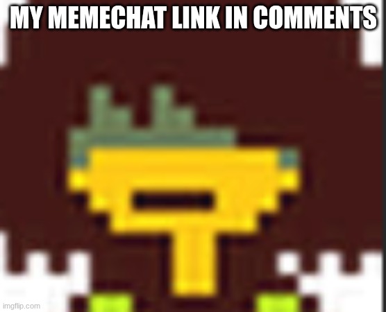 memechat | my memechat link in comments | image tagged in memechat | made w/ Imgflip meme maker