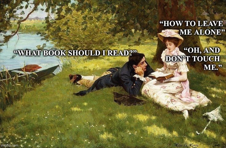 Relationship humor | “How To Leave 
Me Alone”; “Oh, and 
don’t touch 
me.”; “What book should I read?” | image tagged in humor | made w/ Imgflip meme maker