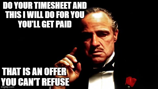 Godfather Timesheet Deal | do your timesheet and
this i will do for you
you'll get paid; That is an offer 
you can't refuse | image tagged in godfather business,timesheet reminder,timesheet meme,timecard,timecard meme,timesheets | made w/ Imgflip meme maker
